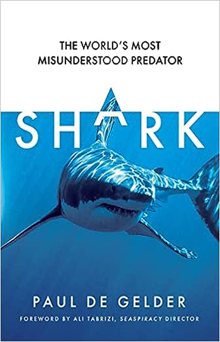 Shark: Why We Need to Save the World's Most Misunderstood Predator